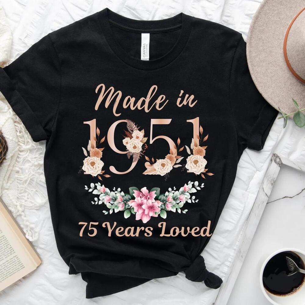 75Th Birthday Shirt, Made In 1951 75 Years Loved Women T-Shirt